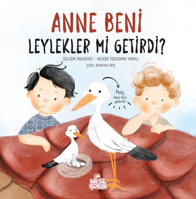 Nesil Çocuk Anne Beni Leylekler Mi Getirdi