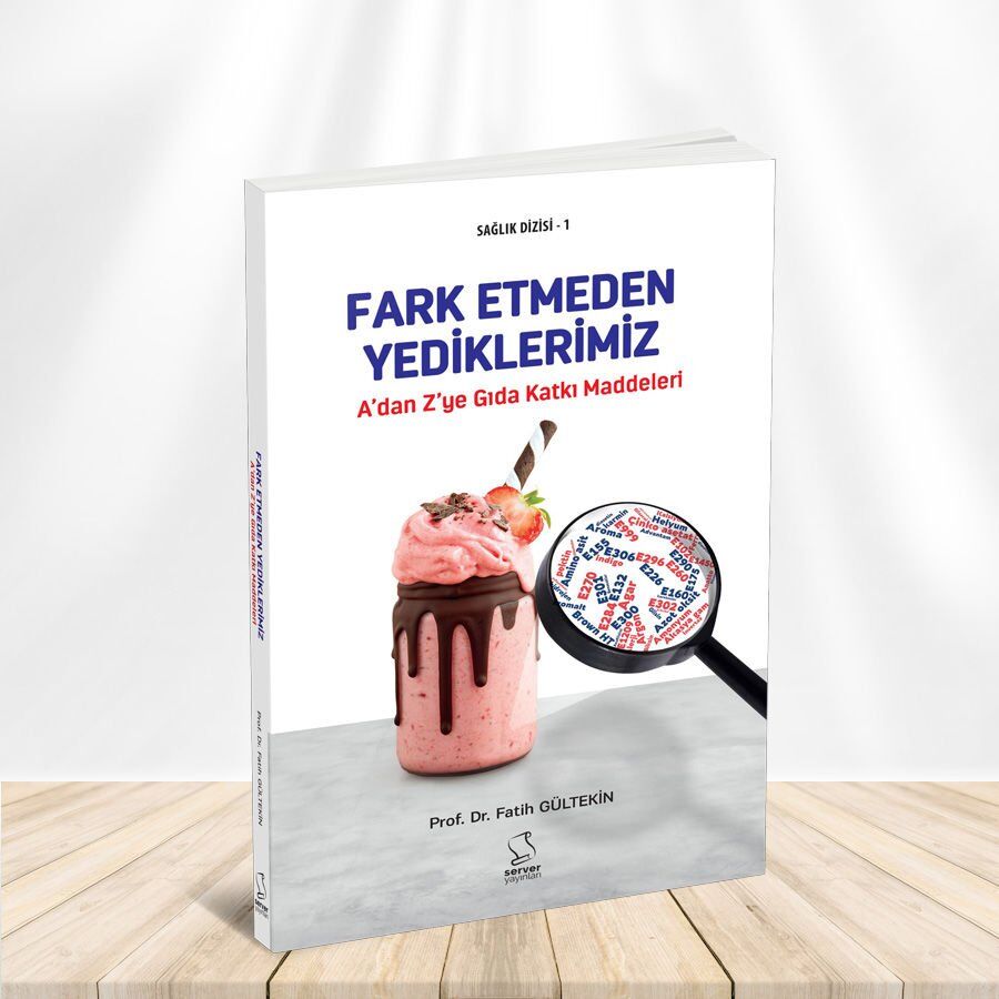 A'Dan Z'Ye Gıda Katkı Maddeleri - Fark Etmeden Yediklerimiz & Ansiklopedik Sözlük